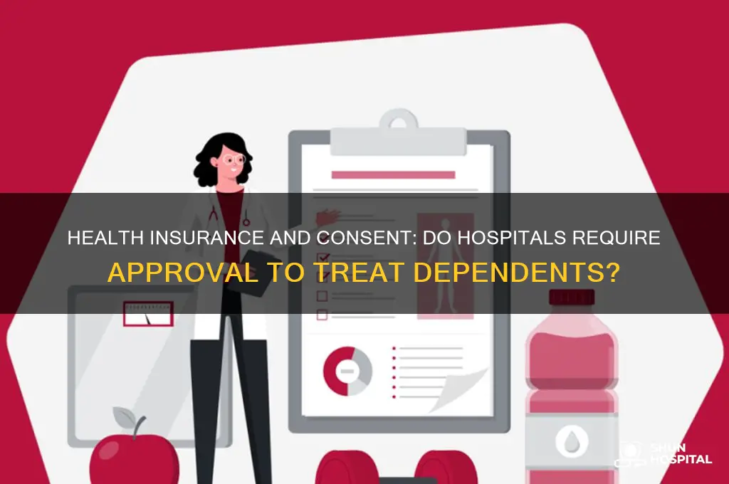 do hospitals need consent to treat dependent on health insurance