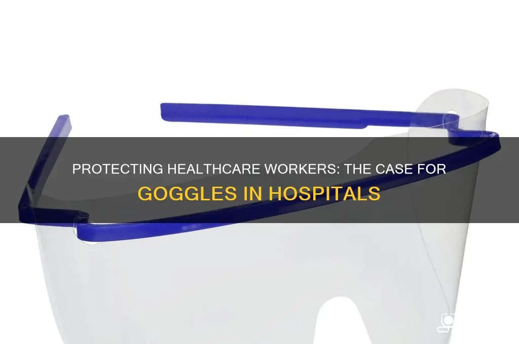 do hospitals need goggles
