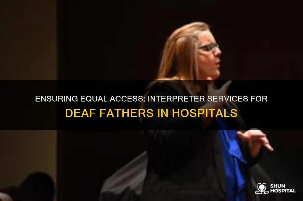 do hospitals need to provide interpreters for a deaf father