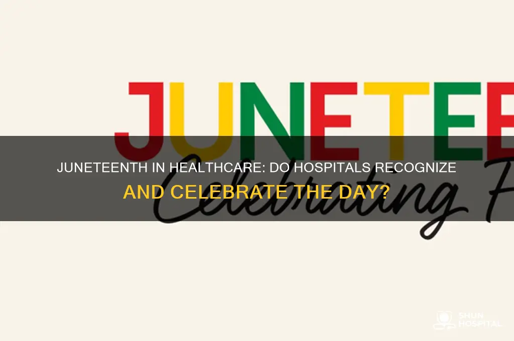 do hospitals observe juneteenth