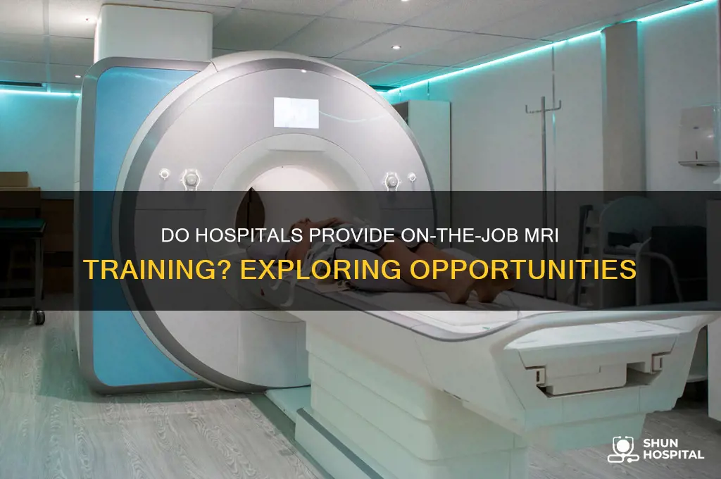 do hospitals offer on the job training in mri