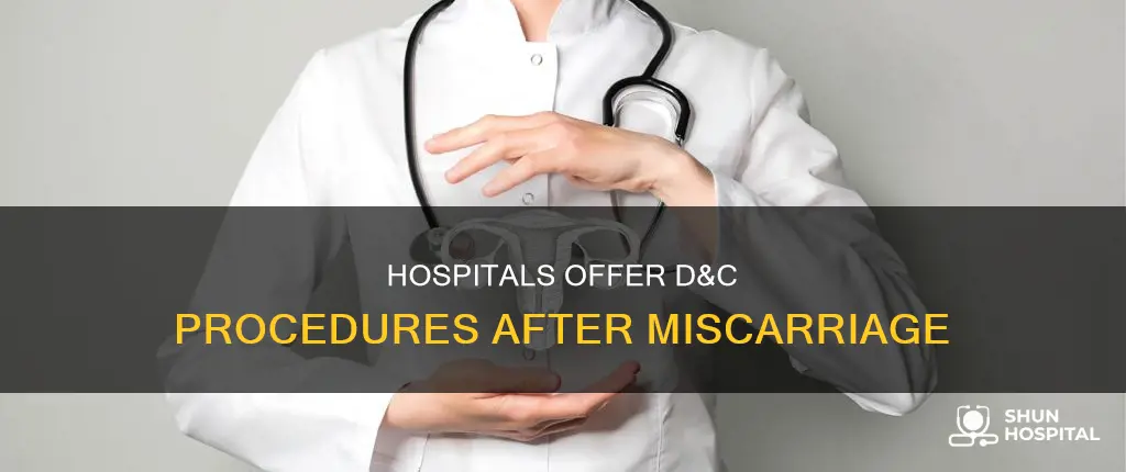 do hospitals perform d&c after miscarriage