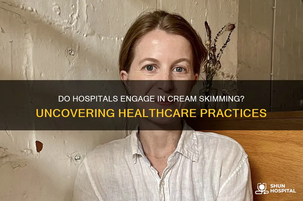 do hospitals practice cream skimming