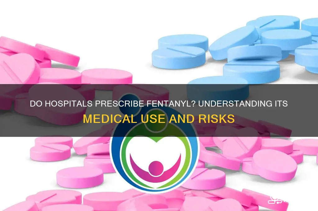 do hospitals prescribe fentanyl