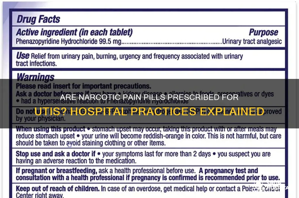 do hospitals prescribe narcotic pain pills for urinary tract infections