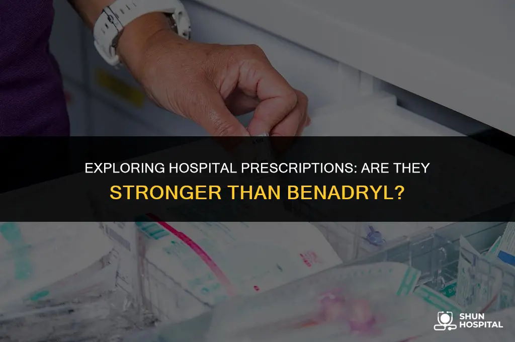 do hospitals prescribe stronger than benadryl
