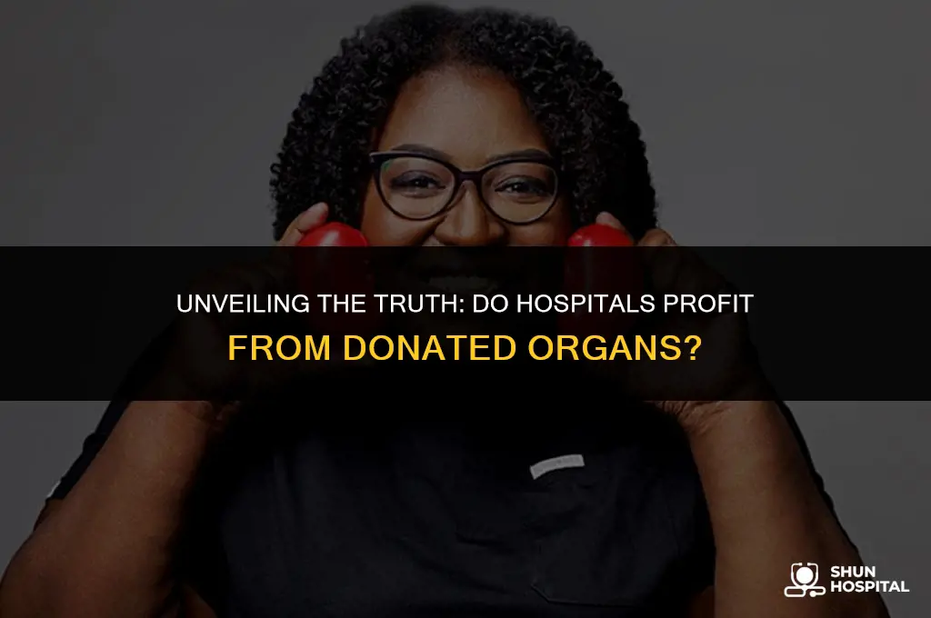 do hospitals profit from donated organs