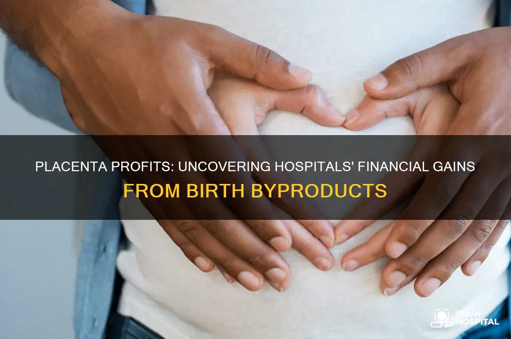 do hospitals profit from placenta