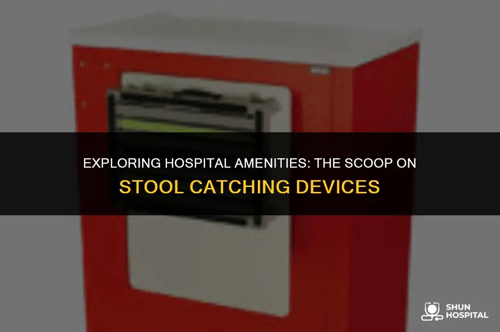 do hospitals provide stool catching devices