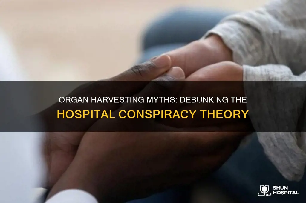 do hospitals purposely injure you to have your organs