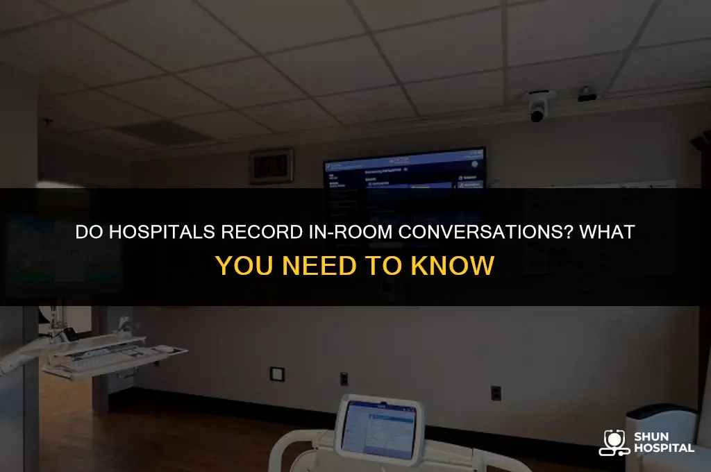 do hospitals record in room conversations