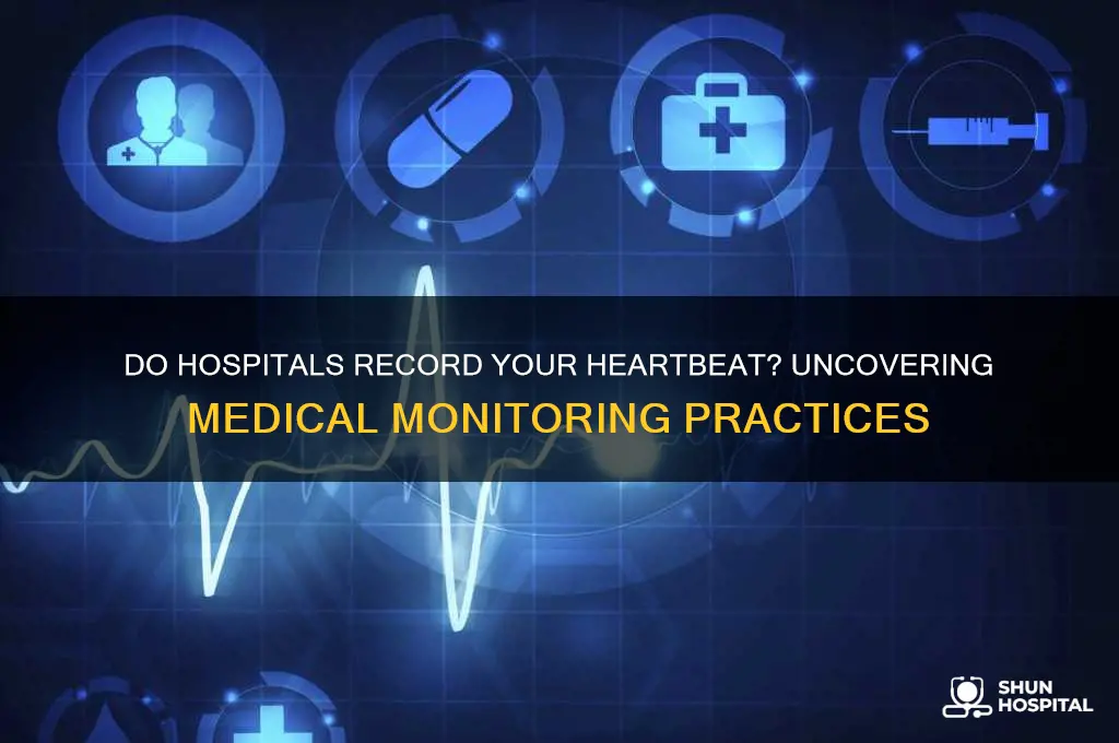 do hospitals record someones heartbeat