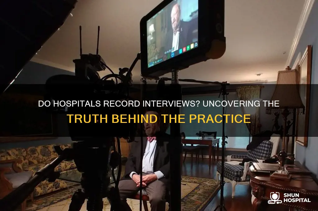 do hospitals record their interviews