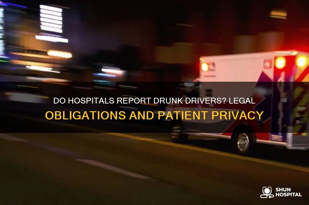 do hospitals report drunk drivers