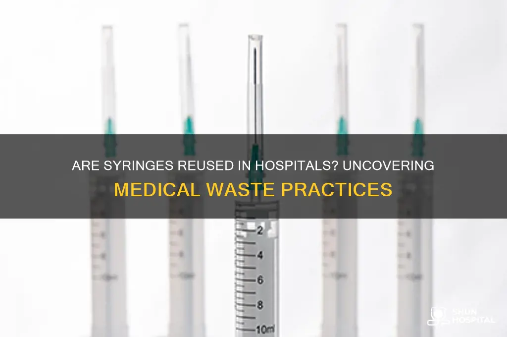 do hospitals reuse syringes