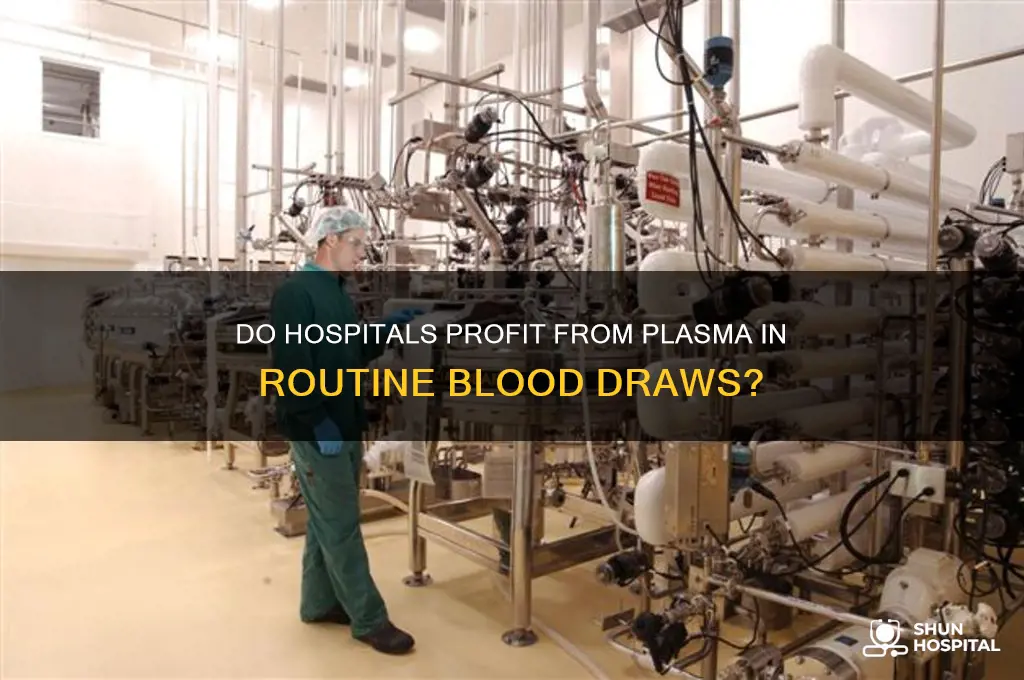 do hospitals sell plasma when you have your blood drawn