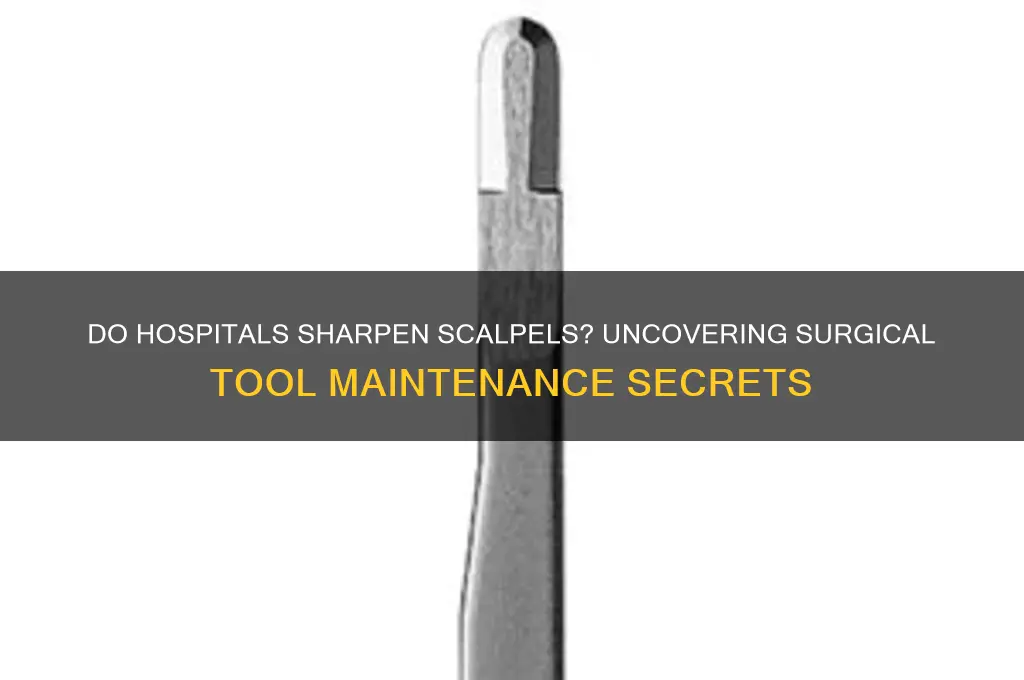 do hospitals sharpen their scalpels