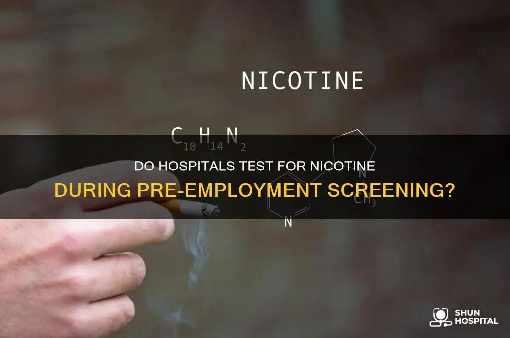 do hospitals test for nicotine before they hire yoy