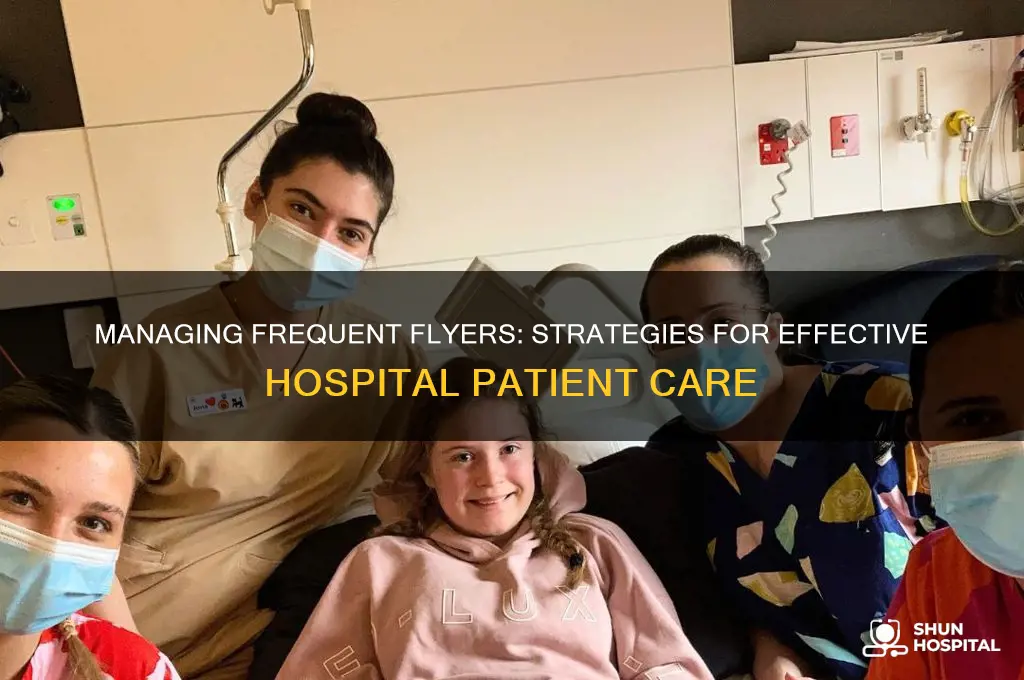 do how to deal with frequent flyers in the hospital