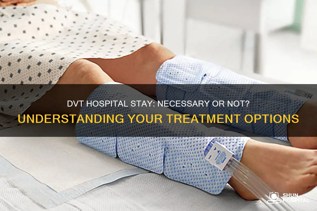 do i have to stay in hospital with dvt