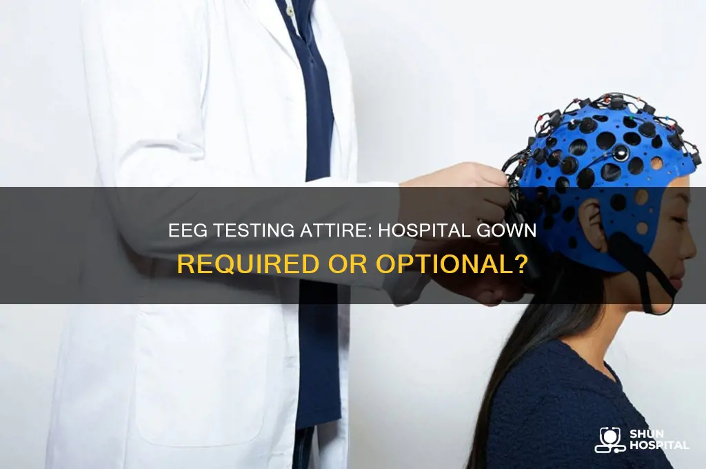 do i have to wear a hospital gown for eeg