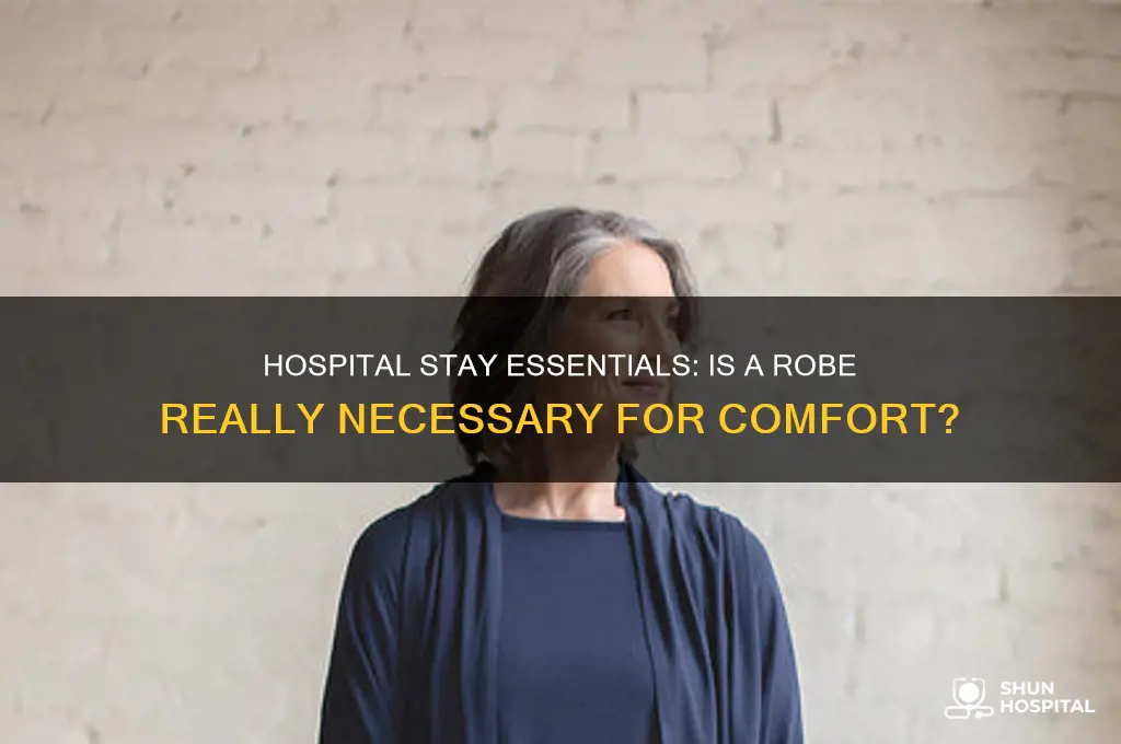 do i need a robe for a hospital stay