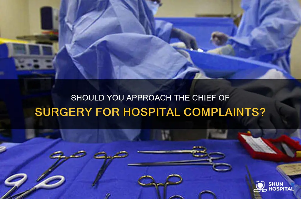 do i talk to cheif of surgery for hospital complaint
