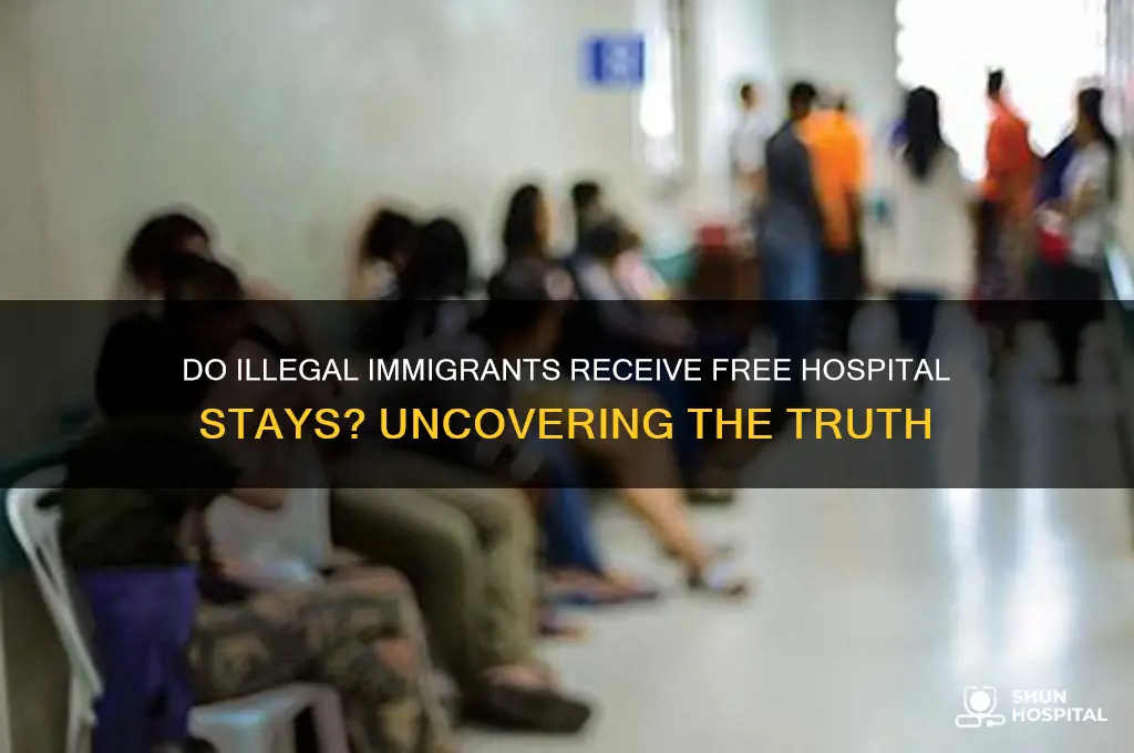 do illegal immigrantsget to stay in a hospital for free