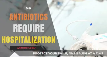 IV Antibiotics: Understanding When Hospitalization is Necessary for Treatment