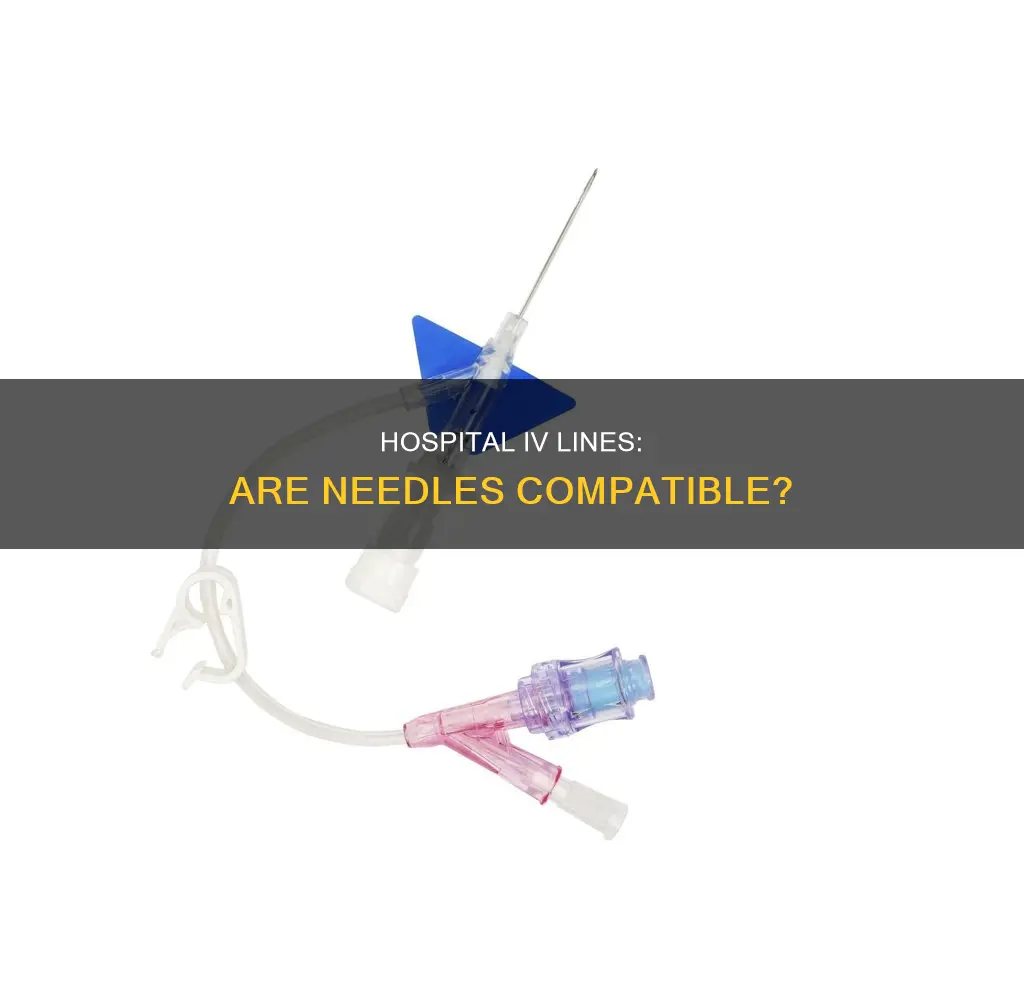 do iv lines in hospital accept needles