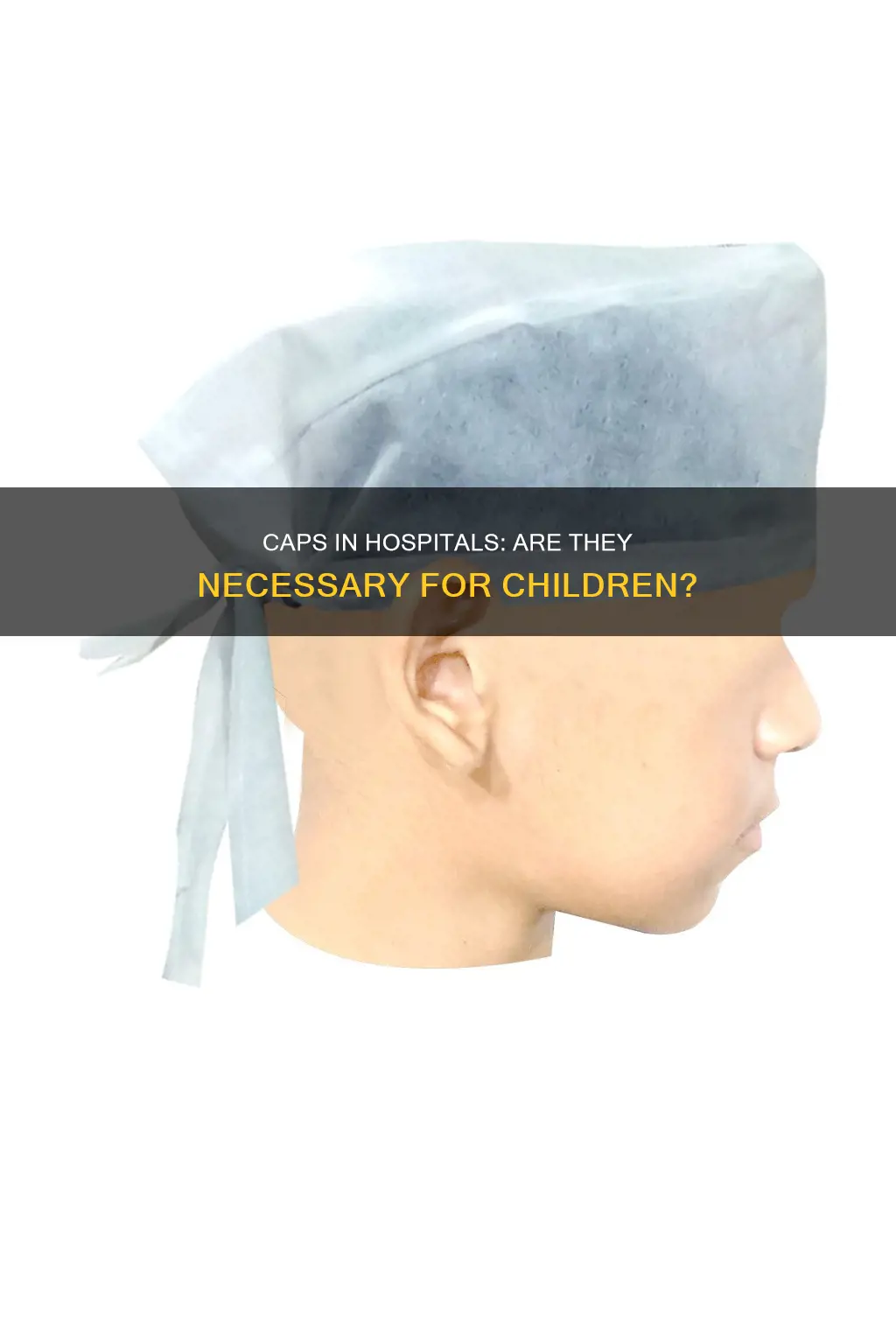 do kids really need caps at hospital