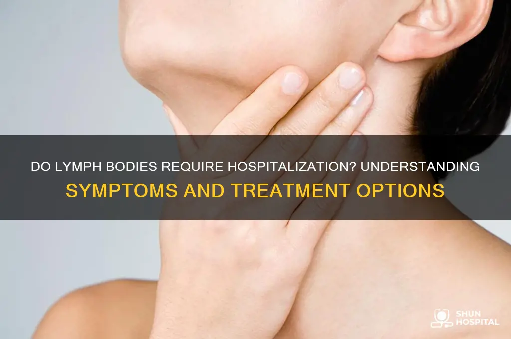 do lymph bodies require hospitalization