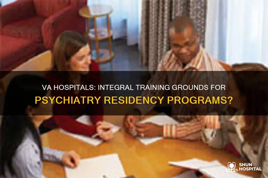 do many psychiatry residency programs train with va hospitals