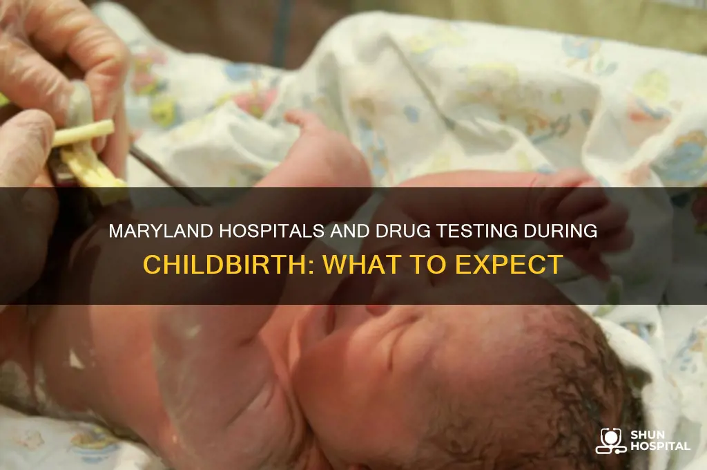 do maryland hospitals drug test when you give birth