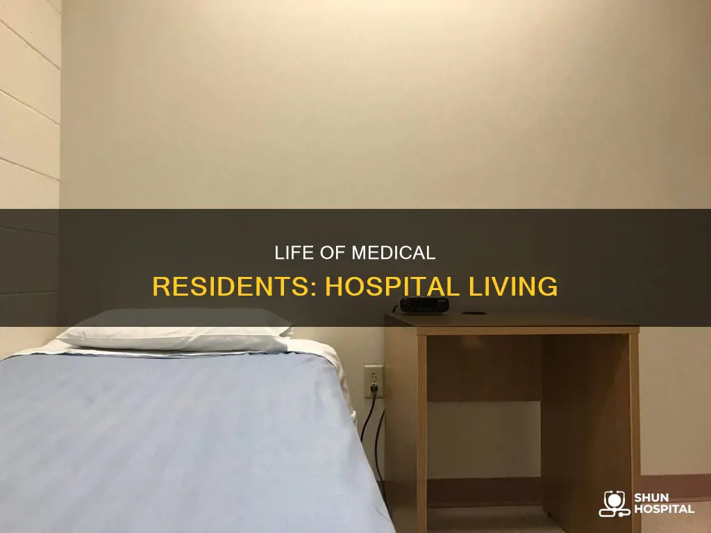 do medical residents live in the hospital