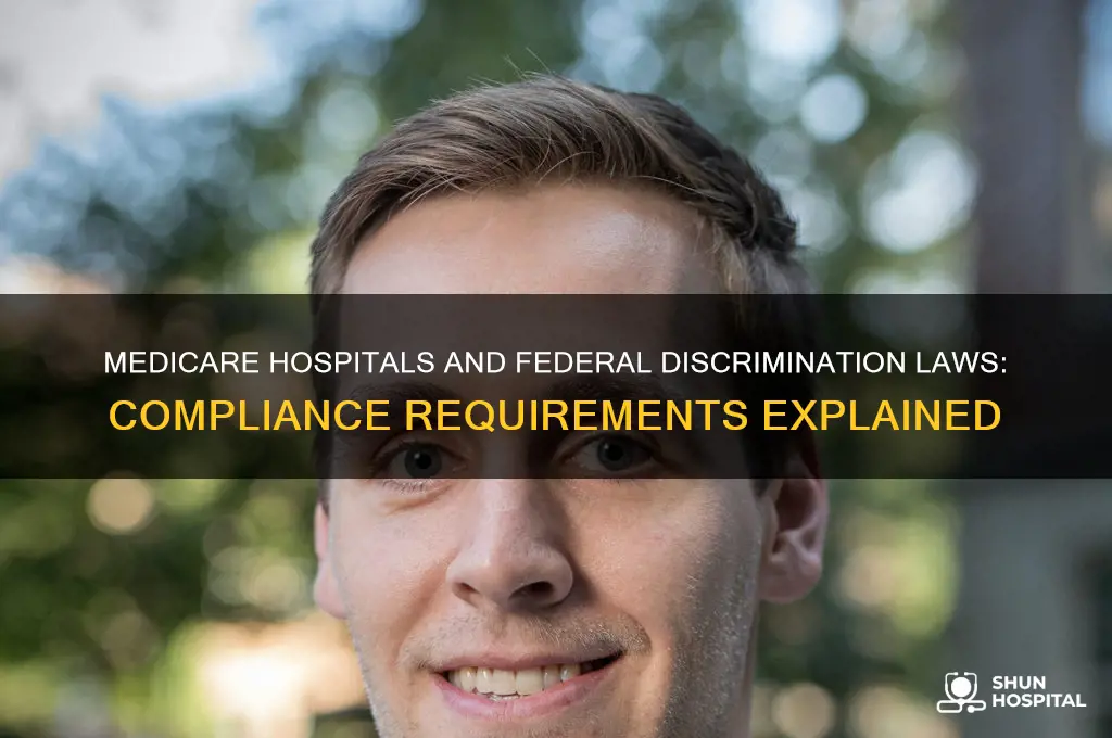 do medicare hospitals have to comply with federal discrimination laws