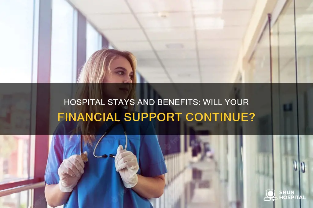 do my benefits stop if i am in hospital