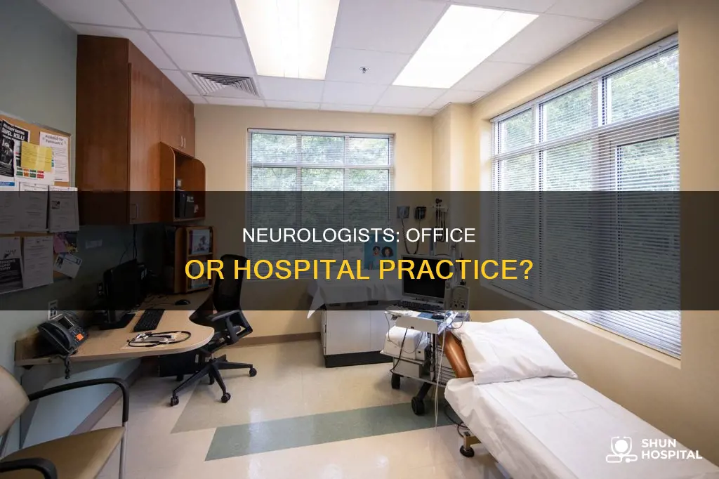 do neurologist practice in office or hospital