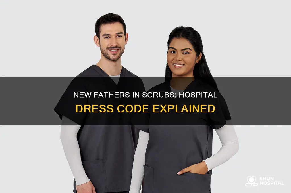 do new fathers have to wear scrubs in hospital
