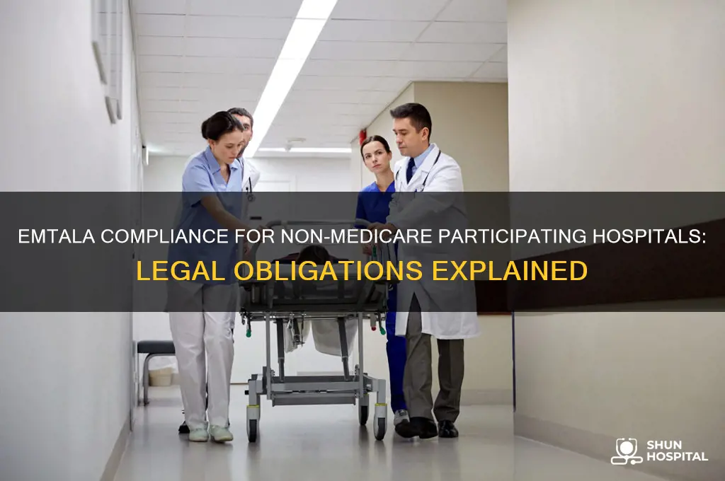 do non medicare participating hospitals have to follow emtala