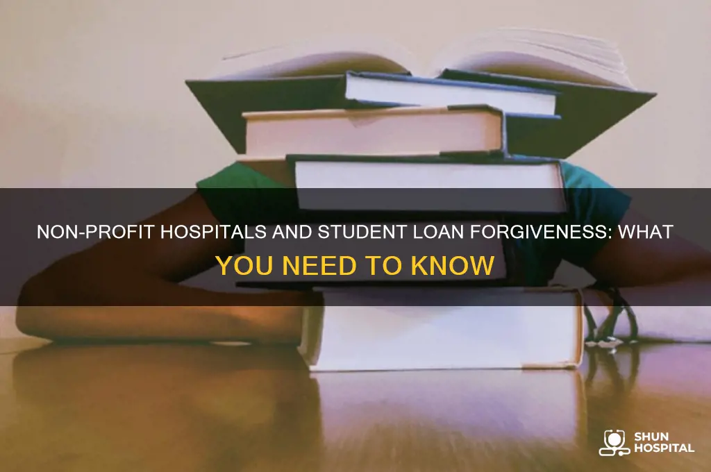 do not for profit hospitals qualify for student loan forgiveness