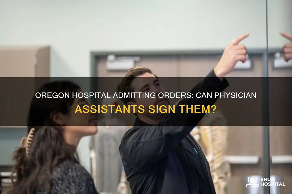 do physician assistants sign admitting orders in hospitals in oregon