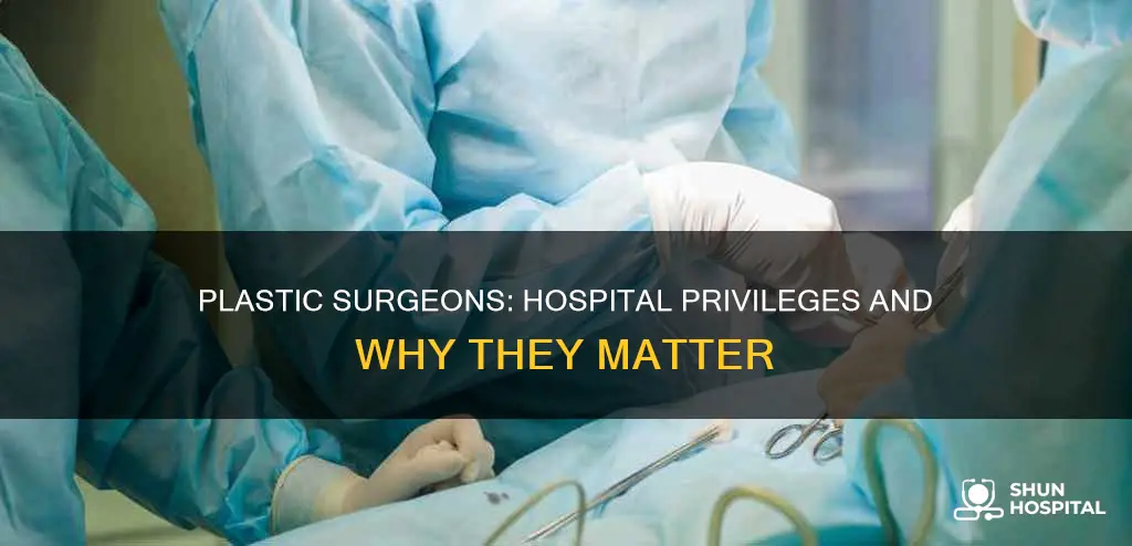 do plastic surgeons need hospital admitting privileges
