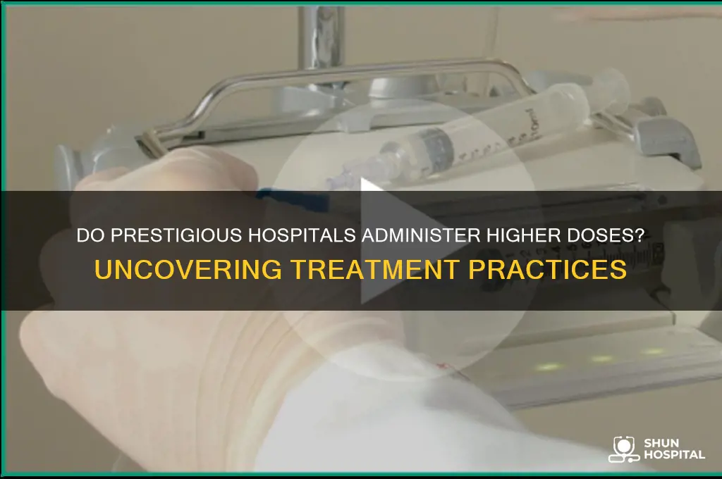 do prestigious hospitals higher dose