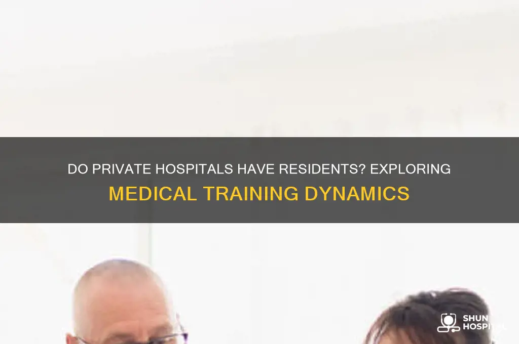 do private hospitals have residents