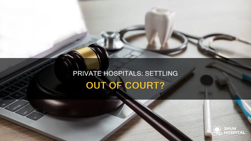 do private hospitals settle out of court
