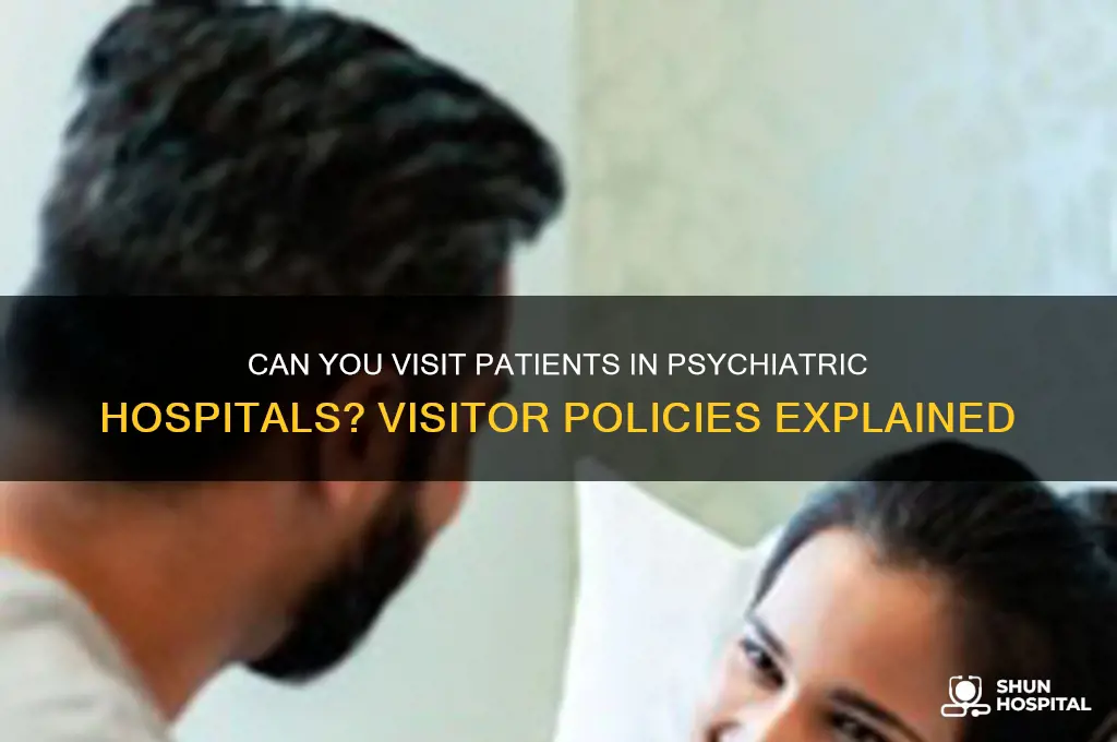 do psychiatric hospitals allow visitors