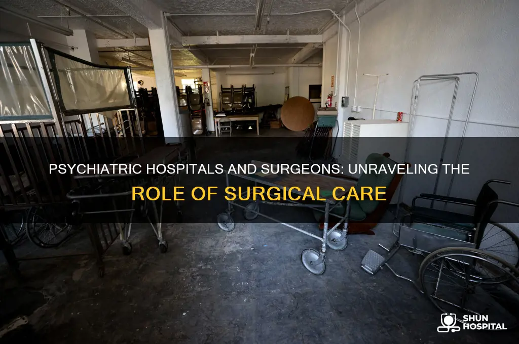 do psychiatric hospitals have surgeons