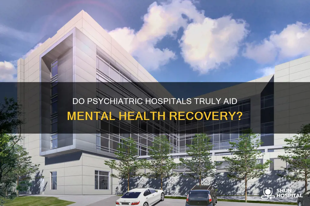 do psychiatric hospitals help