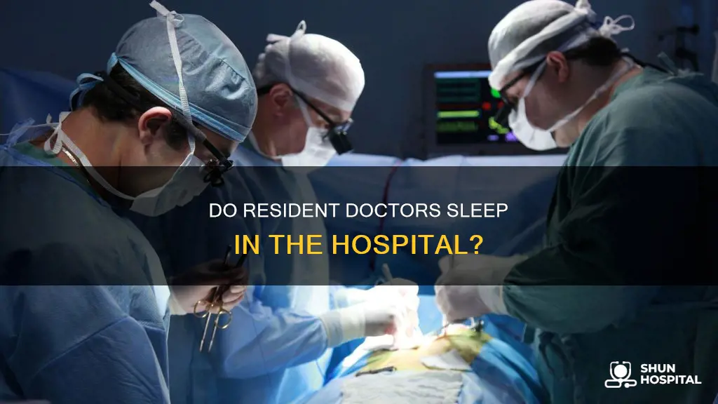 do resident doctors sleep in the hospital